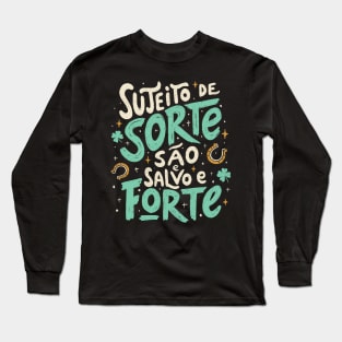 Sujeito de Sorte São e Salvo e Forte Long Sleeve T-Shirt